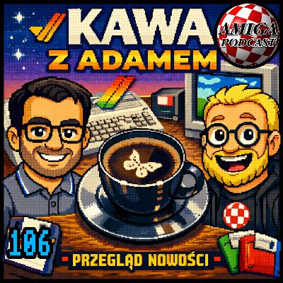 Kawa z Adamem — Amiga Podcast 106 Kawa z Adamem — Amiga Podcast 106