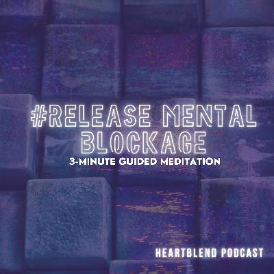 3-Minute Guided Meditation: Release Mental Blockages 3-Minute Guided Meditation: Release Mental Blockages