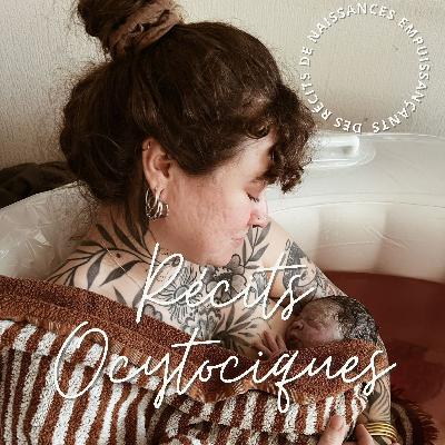 ÉPISODE 48 : Récits Ocytociques - ELEA à 35 SA - rencontre avec Cécile