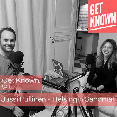 Get Known. S4 E1 - Jussi Pullinen from Helsingin Sanomat