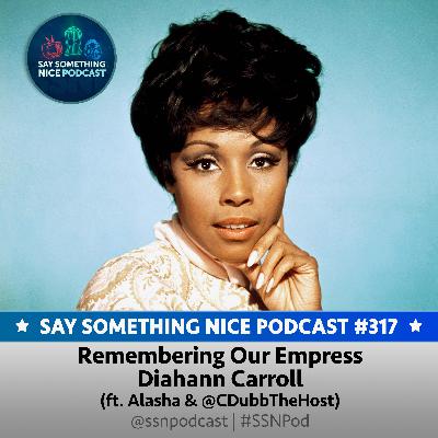 SSNP 317 | Remembering Our Empress Diahann Carroll (ft. Alasha & @CDubbTheHost)