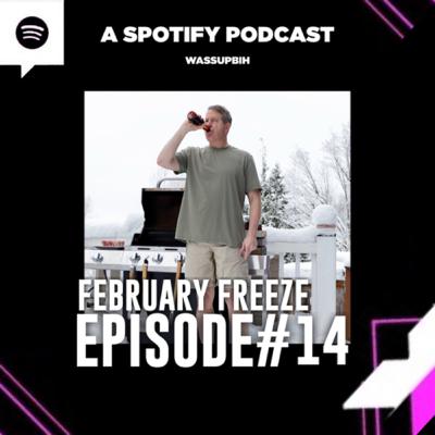 EP 14: February Freeze EP 14: February Freeze