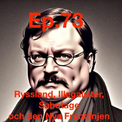 Ep73. 'Ryssland, Illegalister, Sabotage och den Nya Frontlinjen'