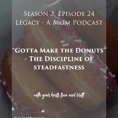 "Gotta Make the Donuts" - The Discipline of Steadfastness