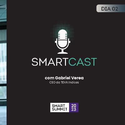 #08 SmartCast com Teva Indices (Smart Summit 2023)