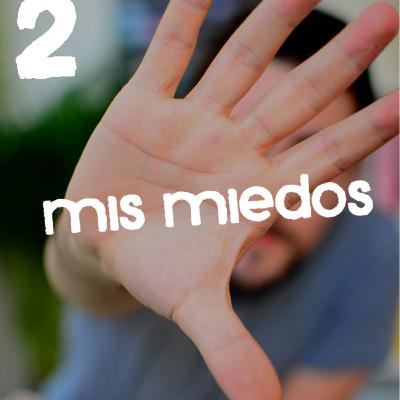 #2 - Mis miedos...