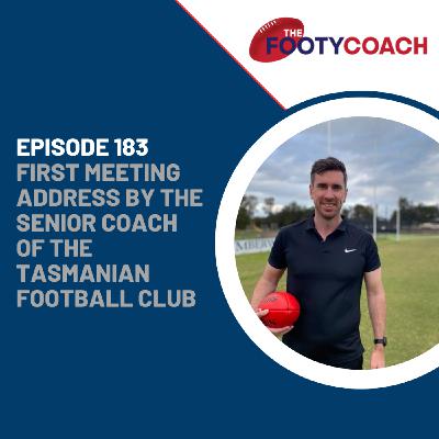 Episode 183: #183 First meeting address by the Senior Coach of the Tasmanian Football Club Episode 183: #183 First meeting address by the Senior Coach of the Tasmanian Football Club