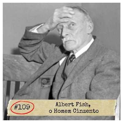 #109 - Albert Fish, o Homem Cinzento | SERIAL KILLER