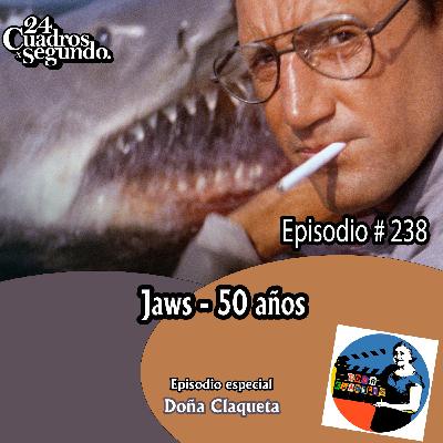 Programa # 238 - 24 Cuadros Por Segundo - Especial 50 Años Jaws con Doña Claqueta