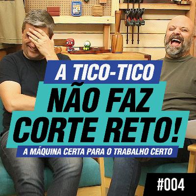 A Tico-Tico não faz Corte Reto - A Máquina Certa para o Trabalho Certo - Podcast Empoeirados #004