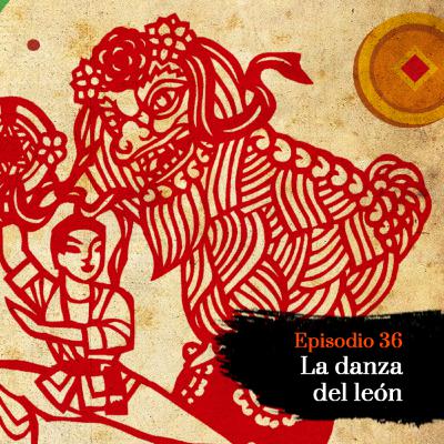 La danza del león - Episodio 36