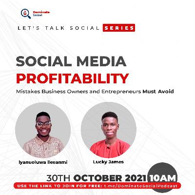 SOCIAL MEDIA PROFITABILITY: Mistakes Business Owners and Entrepreneurs Must Avoid SOCIAL MEDIA PROFITABILITY: Mistakes Business Owners and Entrepreneurs Must Avoid