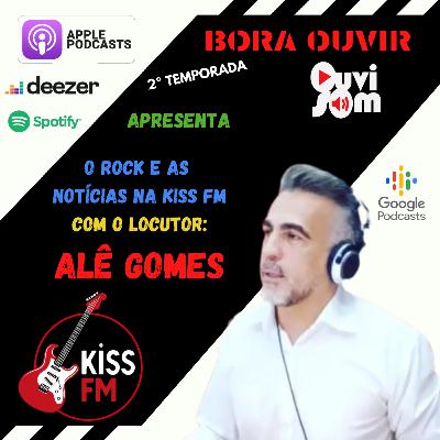 BORA OUVIR 2021 - T2 / EP#01 - ALÊ GOMES - O ROCK E O JORNALISMO NA KISS FM SP