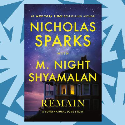 Nicholas Sparks and M. Night Shyamalan on 'Remain,' their supernatural romance novel Nicholas Sparks and M. Night Shyamalan on 'Remain,' their supernatural romance novel