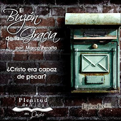 001.- El Buzón de la Gracia - ¿Cristo era capaz de pecar?