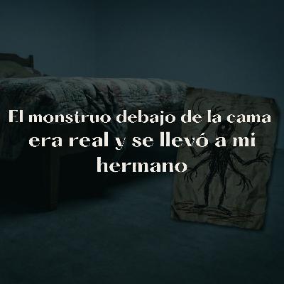 El monstruo debajo de la cama era real y se llevó a mi hermano | Historia real | S01/E14 El monstruo debajo de la cama era real y se llevó a mi hermano | Historia real | S01/E14