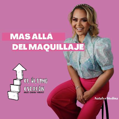 Podcast - El último escalón T3- capítulo #3 Natalye Medina - Make Up Artist