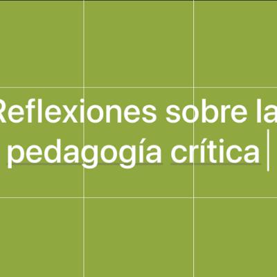 Reflexiones sobre la pedagogía crítica