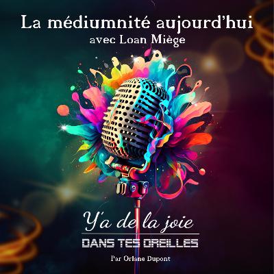 La médiumnité aujourd'hui, avec Loan Miège, #S0204