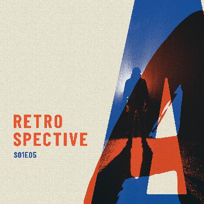 S01E05 | Retrospective