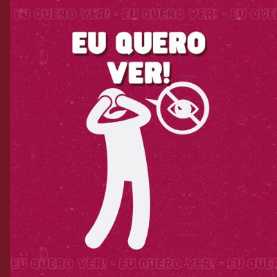 Eu quero ver!