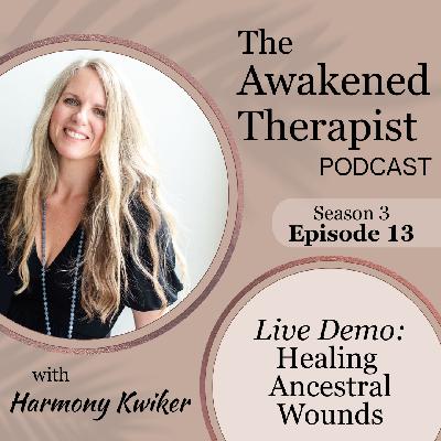 S3E13: (Therapy Demo) Healing Ancestral Wounds | Harmony Kwiker S3E13: (Therapy Demo) Healing Ancestral Wounds | Harmony Kwiker