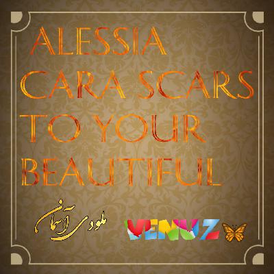 Alessia, Cara Scars To Your Beautiful