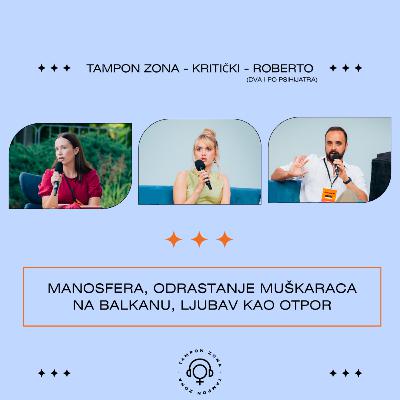 Manosfera, odrastanje muškaraca na Balkanu, ljubav kao otpor: TZ, Kritički, Roberto Grujičić