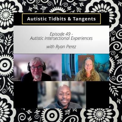 Ep. 49 - Autistic Intersectional Experiences (with Ryan Perez)