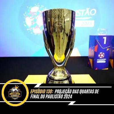 🎙️EP 130: Projeção das quartas de final do Paulistão 2024 🎙️EP 130: Projeção das quartas de final do Paulistão 2024