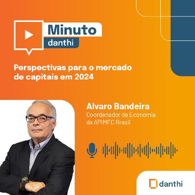 Minuto Danthi: Perspectivas para o mercado de capitais em 2024