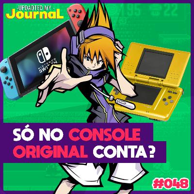 Updated My Journal 048 - Só o console original conta a experiência?