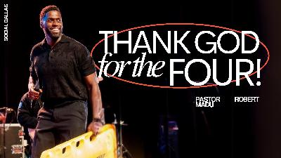 Thank God for the Four I Robert Madu I Social Dallas