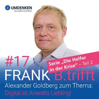 Folge 17: Alexander Goldberg zum Thema: Digital ist Anwalts Liebling!
