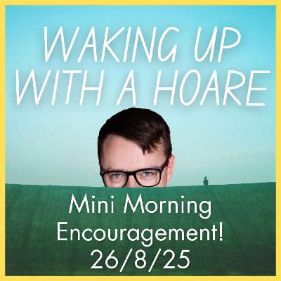 Mini Morning Encouragement 26/8/25