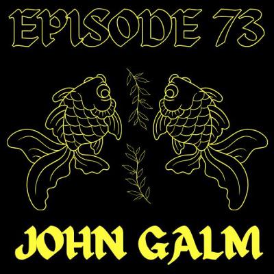 EPISODE 73 - JOHN GALM