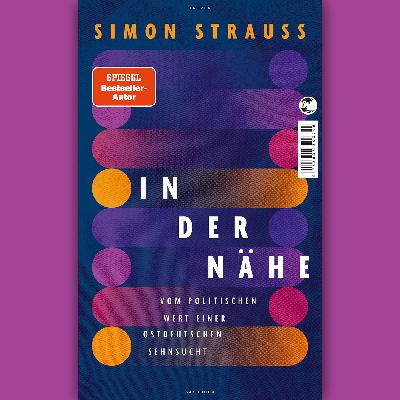Ein Buch, zwei Stimmen: Simon Strauß – "In der Nähe"