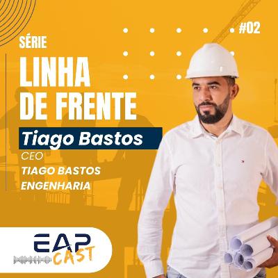 Linha de Frente #02: Empreendedorismo e engenharia no alto padrão com Tiago Bastos