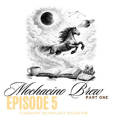 Episode 5: February Astrology Overview Part 1