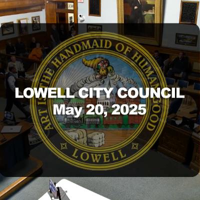 Lowell City Council - May 20, 2025 (Part 2)