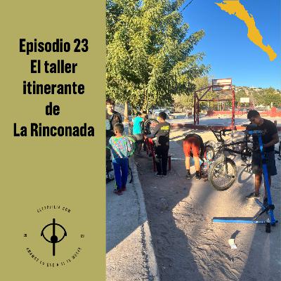 Episodio 23: El taller itinerante de La Rinconada.