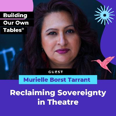 Reclaiming Sovereignty in Theatre with Murielle Borst Tarrant