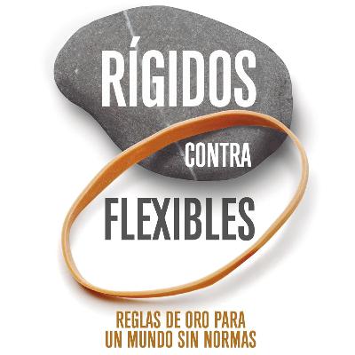 #158 Rígidos contra flexibles. Conoce tu país para saber cómo eres tú