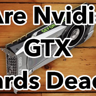 Are Nvidia's GeForce GTX Graphics Cards DEAD FOREVER - But Should They Die? - The Daily Tech Podcast