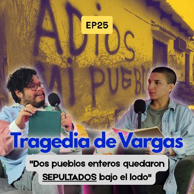 EP25 T03 - La Tragedia de Vargas | La avalancha de lodo que sepultó a dos pueblos de Venezuela