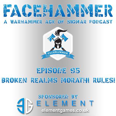 FaceHammer Episode 95: Broken Realms Morathi Rules!