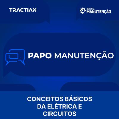 Papo Manutenção - Conceitos Básicos da Elétrica e Circuitos