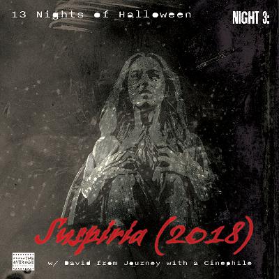 13NoH S2N3: Suspiria 2018 with Journey With a Cinephile