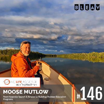 Moose Mutlow — From Yosemite Search & Rescue to Building Outdoor Education Programs Moose Mutlow — From Yosemite Search & Rescue to Building Outdoor Education Programs