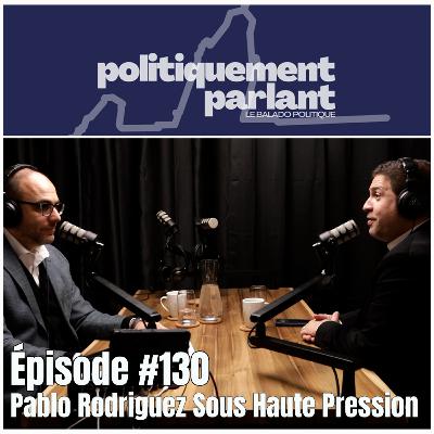 Épisode #130 - Pablo Rodriguez Sous Haute Pression